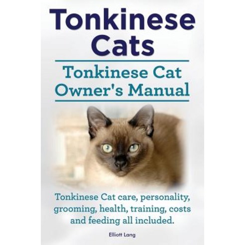 Tonkinese Cats. Tonkinese Cat Owner''s Manual. Tonkinese Cat Care Personality Grooming Health Train..., Imb Publishing