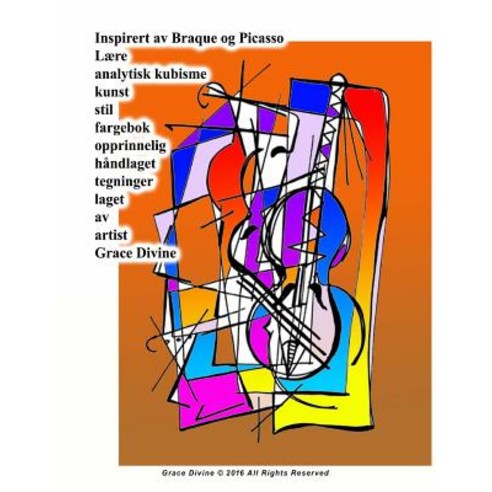 Inspirert AV Braque Og Picasso Laere Analytisk Kubisme Kunst Stil Fargebok Opprinnelig Handlaget Tegni..., Createspace Independent Publishing Platform