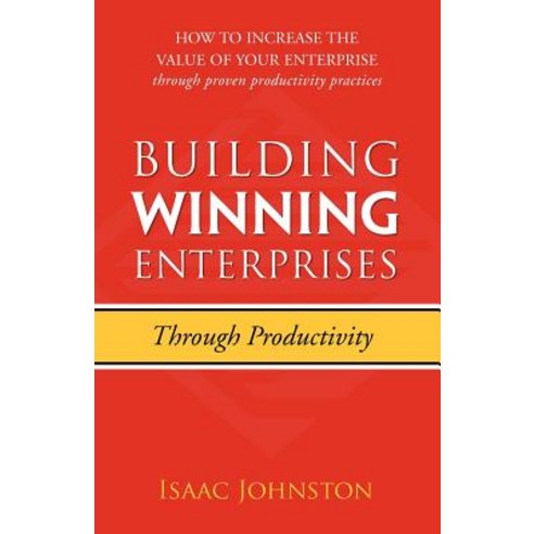 Building Winning Enterprises Through Productivity: How to Increase the Value of Your Enterprise Throug..., Mill City Press, Inc.