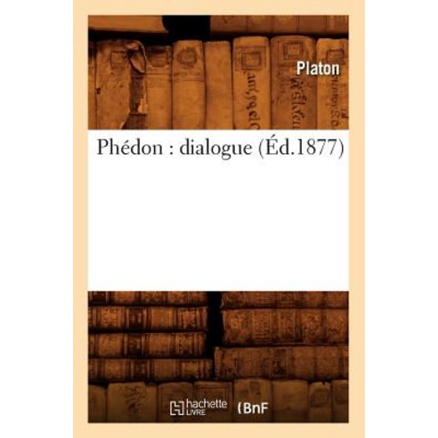Phedon: Dialogue (Ed.1877), Hachette Livre - Bnf