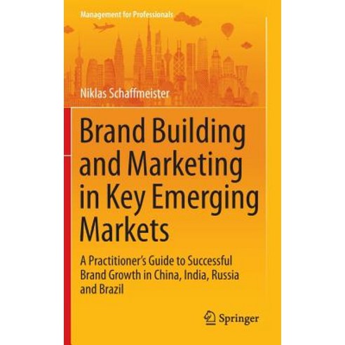 Brand Building and Marketing in Key Emerging Markets: A Practitioner''s Guide to Successful Brand Growt..., Springer