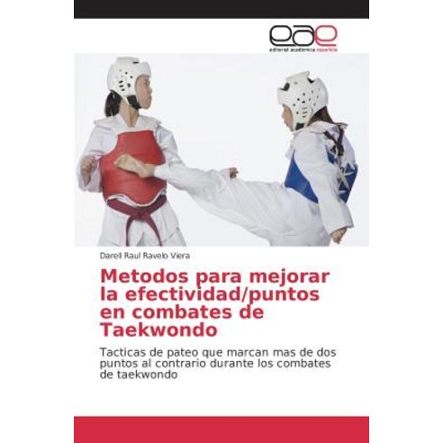 Metodos Para Mejorar La Efectividad/Puntos En Combates de Taekwondo, Editorial Academica Espanola