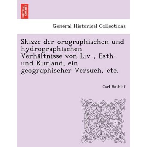 Skizze Der Orographischen Und Hydrographischen Verha Ltnisse Von LIV- Esth- Und Kurland Ein Geograph..., British Library, Historical Print Editions