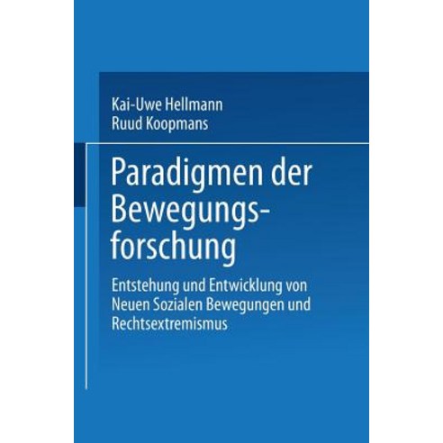 Paradigmen Der Bewegungsforschung: Entstehung Und Entwicklung Von Neuen Sozialen Bewegungen Und Rechts..., Vs Verlag Fur Sozialwissenschaften