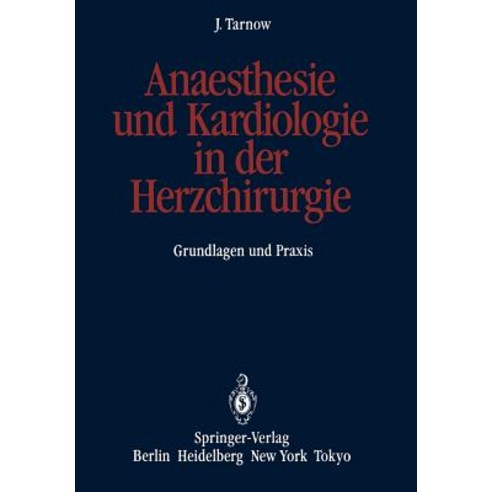 Anaesthesie Und Kardiologie in Der Herzchirurgie: Grundlagen Und Praxis, Springer