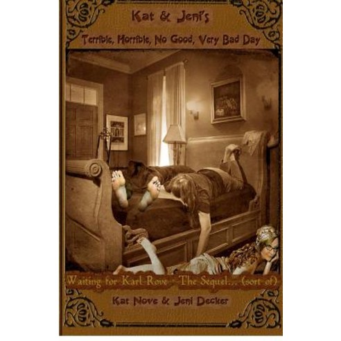 Waiting for Karl Rove - The Sequel... (Sort Of): Kat & Jeni''s Terrible Horrible No Good Very Bad Da..., Createspace Independent Publishing Platform
