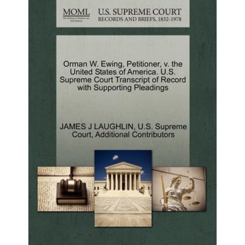 Orman W. Ewing Petitioner V. the United States of America. U.S. Supreme Court Transcript of Record w..., Gale, U.S. Supreme Court Records