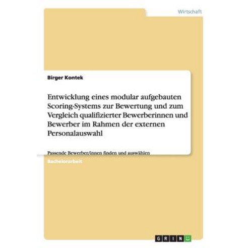 Entwicklung Eines Modular Aufgebauten Scoring-Systems Zur Bewertung Und Zum Vergleich Qualifizierter B..., Grin Publishing