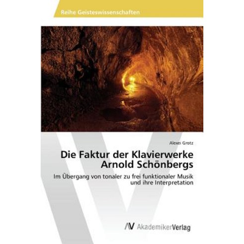 Die Faktur Der Klavierwerke Arnold Schonbergs, AV Akademikerverlag