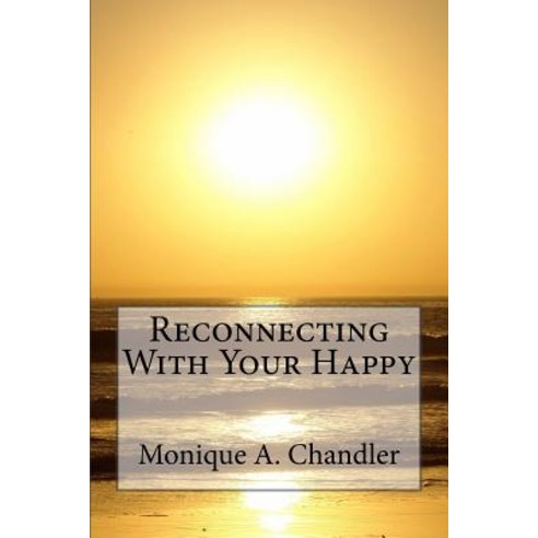 Reconnecting with Your Happy: Reconnecting with Your Happy Is a Lighthearted Inspirational Guide to L..., Chandler Kelly Morgan Enterprises, LLC