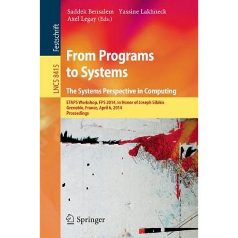 From Programs to Systems - The Systems Perspective in Computing: Etaps Workshop Fps 2014 in Honor of..., Springer