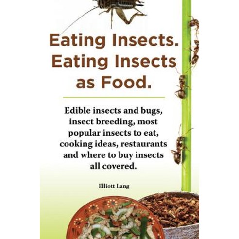 Eating Insects. Eating Insects as Food. Edible Insects and Bugs Insect ...