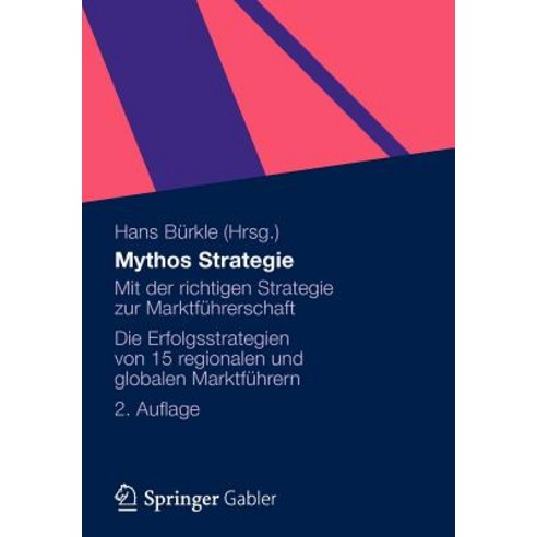 Mythos Strategie: Mit Der Richtigen Strategie Zur Marktfuhrerschaft - Die Erfolgsstrategien Von 15 Reg..., Gabler Verlag