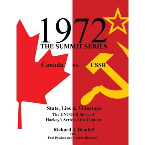 1972 the Summit Series: Canada vs. USSR STATS Lies and Videotape the Untold Story of Hockey''s Serie..., Createspace Independent Publishing Platform