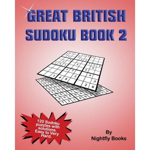 Great British Sudoku Book 2: 120 Sudoku Puzzles with Solutions. Easy to Very Hard. Large Print Puzzles..., Createspace Independent Publishing Platform
