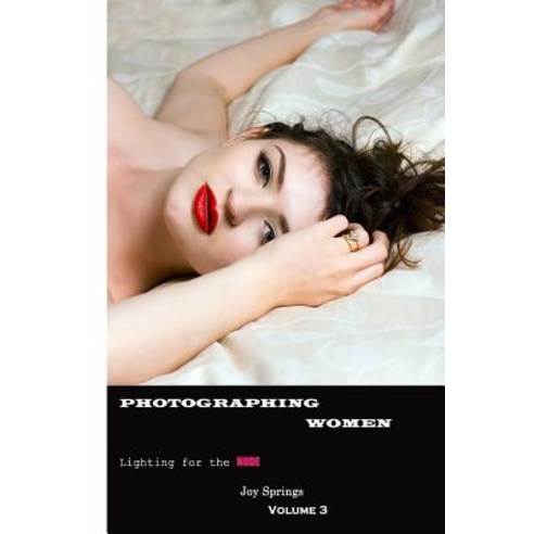 Photographing Women: A Guide to the Digital Photography of Women Outdoor Nudes (Post Processing) Pape..., Createspace Independent Publishing Platform