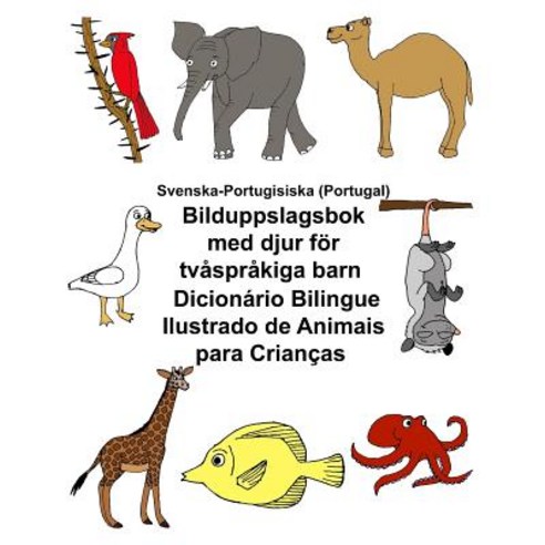 Svenska-Portugisiska (Portugal) Bilduppslagsbok Med Djur for Tvasprakiga Barn Dicionario Bilingue Ilus..., Createspace Independent Publishing Platform