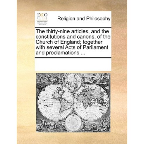 The Thirty-Nine Articles and the Constitutions and Canons of the Church of England; Together with Se..., Gale Ecco, Print Editions