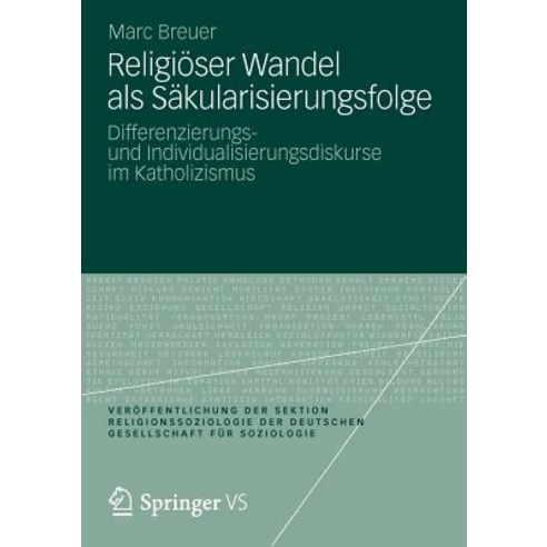 Religioser Wandel ALS Sakularisierungsfolge: Differenzierungs- Und Individualisierungsdiskurse Im Kath..., Vs Verlag Fur Sozialwissenschaften