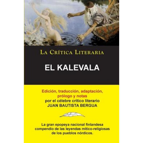 El Kalevala; Coleccion La Critica Literaria Por El Celebre Critico Literario Juan Bautista Bergua Edi..., La Critica Literaria - Lacrticaliteraria.com