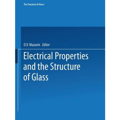 Electrical Properties and the Structure of Glass / Elektricheskie Svoistva I Stroenie Stekla Paperback, Springer
