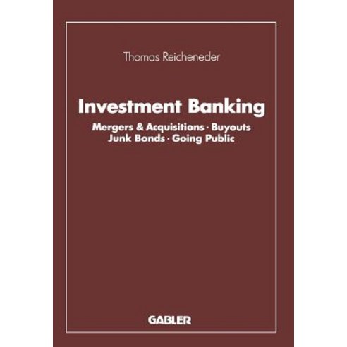 Investment Banking: Mergers & Acquisitions - Buyouts Junk Bonds - Going Public, Gabler Verlag