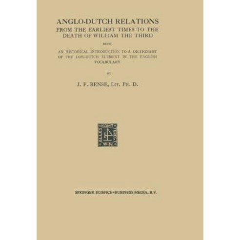 Anglo-Dutch Relations from the Earliest Times to the Death of William the Third: Being an Historical I..., Springer