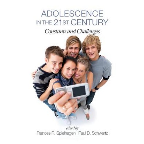 Adolescence in the 21st Century: Constants and Challenges, Information Age Publishing