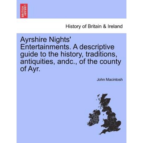 Ayrshire Nights'' Entertainments. a Descriptive Guide to the History Traditions Antiquities Andc. o..., British Library, Historical Print Editions