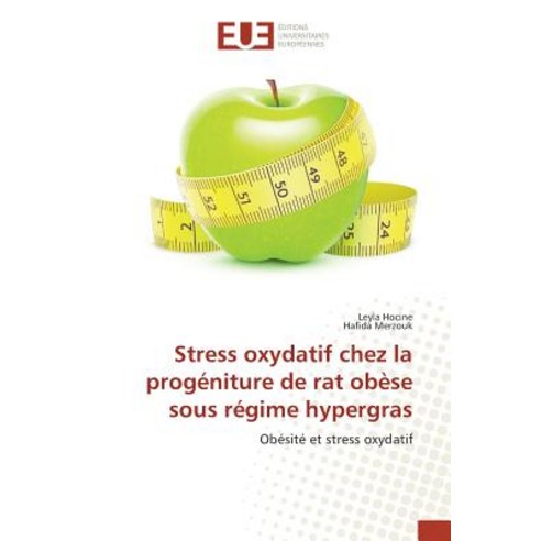 Stress Oxydatif Chez La Progeniture de Rat Obese Sous Regime Hypergras = Stress Oxydatif Chez La Proga..., Univ Europeenne