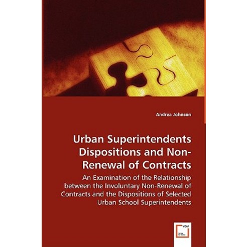 Urban Superintendents Dispositions and Non-Renewal of Contracts - An Examination of the Relationship B..., VDM Verlag Dr. Mueller E.K.