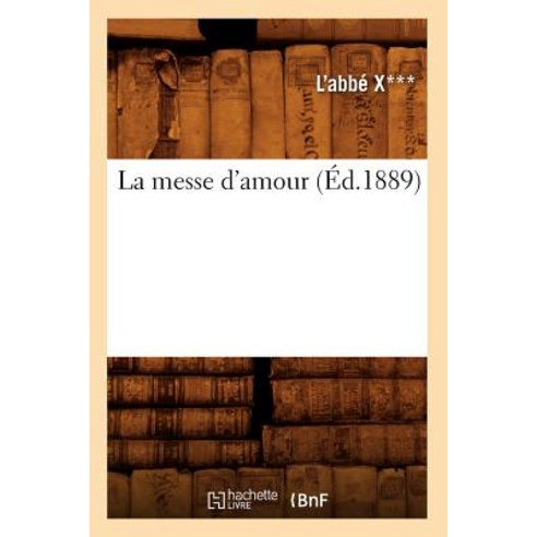 La Messe D''Amour (Ed.1889), Hachette Livre - Bnf