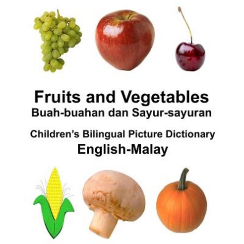 English-Malay Fruits and Vegetables/Buah-Buahan Dan Sayur-Sayuran Children''s Bilingual Picture Diction..., Createspace Independent Publishing Platform