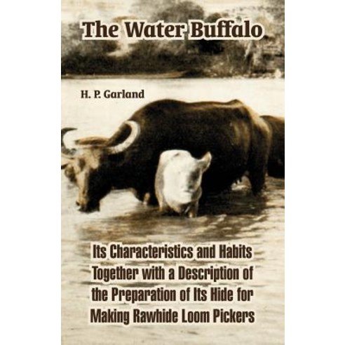 The Water Buffalo: Its Characteristics and Habits Together with a Description of the Preparation of It..., University Press of the Pacific