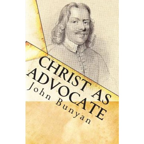 Christ as Advocate: The Work of Jesus Christ as an Advocate Clearly Explained and Largely Improved for..., Createspace Independent Publishing Platform