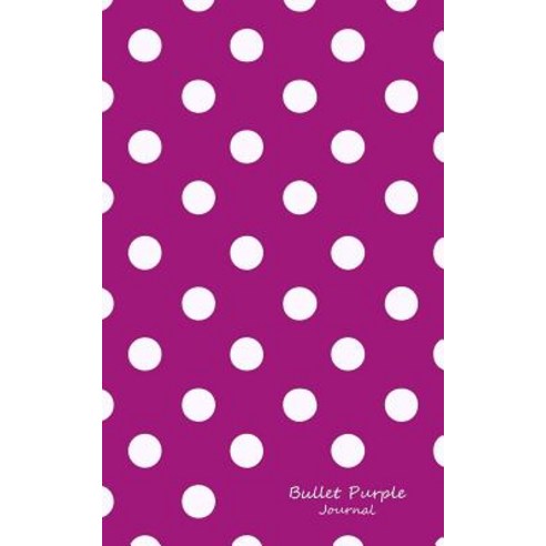 Bullet Purple Journal: Bullet Grid Journal Purple Polka Dots Small (5 X 8) 150 Dotted Pages Narrow ..., Createspace Independent Publishing Platform