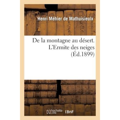 de la Montagne Au Desert. L''Ermite Des Neiges, Hachette Livre - Bnf