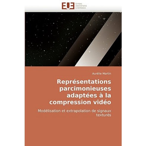Representations Parcimonieuses Adaptees a la Compression Video = Repra(c)Sentations Parcimonieuses Ada..., Univ Europeenne