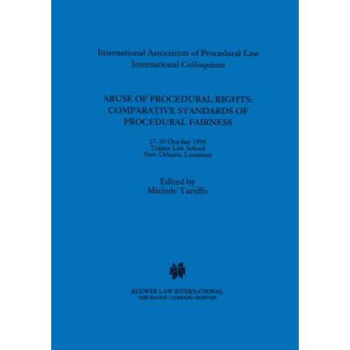 Abuse of Procedural Rights: Comparative Standards of Procedural Fairness: Comparative Standards of Pro..., Kluwer Law International