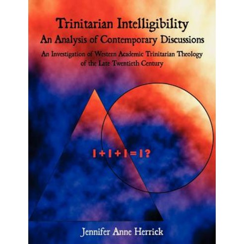 Trinitarian Intelligibility - An Analysis of Contemporary Discussions: An Investigation of Western Aca..., Dissertation.com