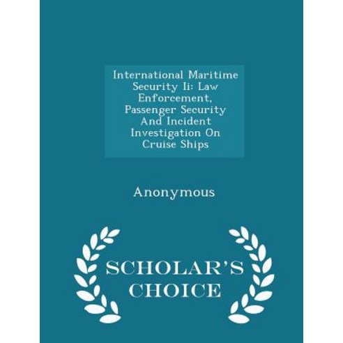 International Maritime Security II: Law Enforcement Passenger Security and Incident Investigation on ..., Scholar''s Choice