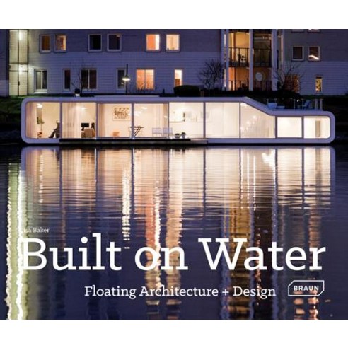 Built on Water: Floating Architecture + Design Hardcover, Braun