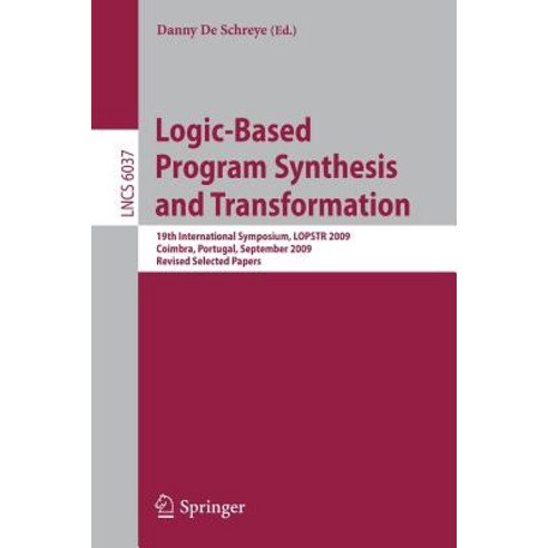 Logic-Based Program Synthesis and Transformation: 19th International Symposium Lopstr 2009 Coimbra ..., Springer