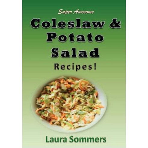 50 Super Awesome Coleslaw and Potato Salad Recipes: A Cookbook Full of Great Mouth Watering Flavorful ..., Createspace Independent Publishing Platform
