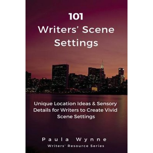 101 Writers'' Scene Settings: Unique Location Ideas & Sensory Details ...