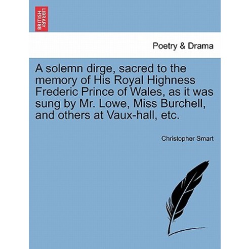 A Solemn Dirge Sacred to the Memory of His Royal Highness Frederic Prince of Wales as It Was Sung by..., British Library, Historical Print Editions
