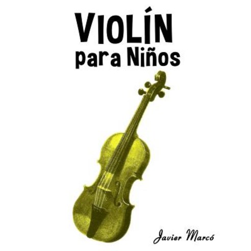 Violin Para Ninos: Musica Clasica Villancicos de Navidad Canciones Infantiles Tradicionales y Folcl..., Createspace Independent Publishing Platform