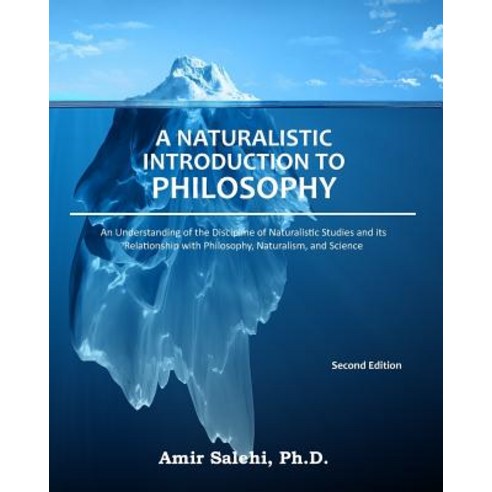 A Naturalistic Introduction to Philosophy: An Understanding of the Discipline of Naturalistic Studies ..., Createspace Independent Publishing Platform