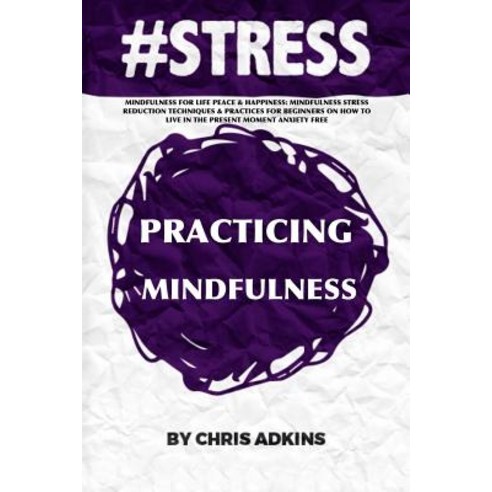 #Stress: Mindfulness for Life Peace and Happiness: Mindfulness Stress Reduction Techniques and Practic..., Createspace Independent Publishing Platform