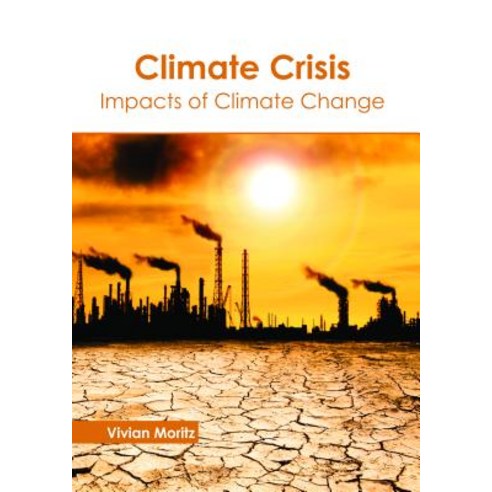 Climate Crisis: Impacts of Climate Change Hardcover, Callisto Reference